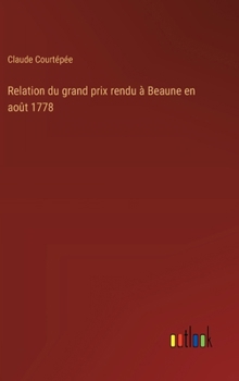 Hardcover Relation du grand prix rendu à Beaune en août 1778 [French] Book