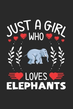 Paperback Just A Girl Who Loves Elephants: Elephant Lovers Girl Funny Gifts Journal Lined Notebook 6x9 120 Pages Book