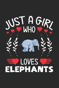 Just A Girl Who Loves Elephants: Elephant Lovers Girl Funny Gifts Journal Lined Notebook 6x9 120 Pages