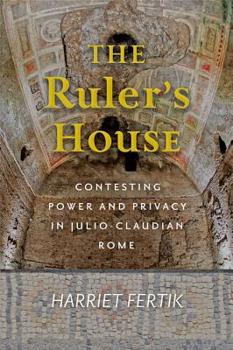 Hardcover The Ruler's House: Contesting Power and Privacy in Julio-Claudian Rome Book
