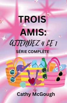 Trois Amis Attends La Bonne Personne Livres Un et Deux (French Edition)