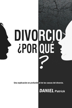 Paperback Divorcio ¿Por qué?: Una explicación en profundidad de las causas del divorcio. [Spanish] Book