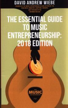 Paperback The Essential Guide to Music Entrepreneurship: 2018 Edition Book