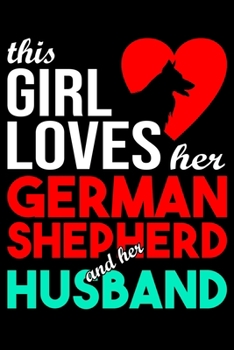 This Girl Loves Her German Shepherd and Her Husband: German Shepherd lined journal gifts for wife from husband. Lined Journal For Women who loves her ... Gifts includes 100 pages to take notes.