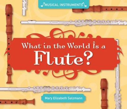 What in the World Is a Flute? - Book  of the Musical Instruments