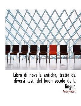 Paperback Libro Di Novelle Antiche, Tratte Da Diversi Testi del Buon Secolo Della Lingua Book