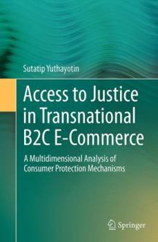 Paperback Access to Justice in Transnational B2c E-Commerce: A Multidimensional Analysis of Consumer Protection Mechanisms Book