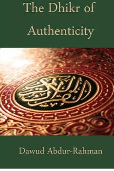 Paperback The Dhikr of Authenticity: A Treatise from the Next Wave; Black American Muslims at the Intersection of Destiny and Opportunity Book