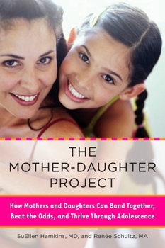 Paperback The Mother-Daughter Project: How Mothers and Daughters Can Band Together, Beat the Odds, and Thrive Through Adolescence Book