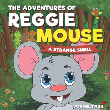 Paperback The Adventures of Reggie Mouse and his Forest Friends: A Strange Smell Book