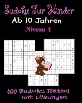 Paperback Sudoku F?r Kinder ab 10 Jahren. 400 Sudoku R?tsel mit L?sungen. Niveau 4: Geschenk F?r Kinder. Denksport F?r Kinder zum Knobeln . Viel Spa? beim L?sen [German] Book