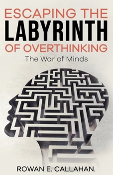 Paperback Escaping The Labyrinth Of Overthinking: The War Of Minds Book
