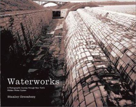 Hardcover Waterworks: A Photographic Journey Through New York's Hidden Water System Book