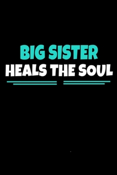 Big Sister Heals The Soul: Notebook Gift For Big Sister | 120 Blank Lined Page