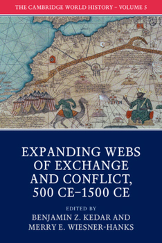 The Cambridge World History: Volume 5, Expanding Webs of Exchange and Conflict, 500CE-1500CE - Book  of the Cambridge World History