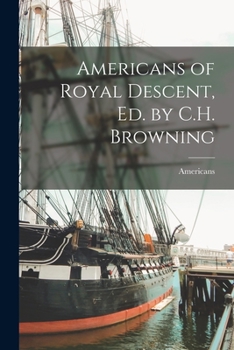 Paperback Americans of Royal Descent, Ed. by C.H. Browning Book