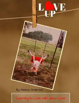 Love Up: Learning to Love with Jesus' Love