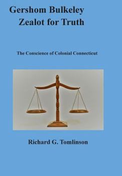 Hardcover Gershom Bulkeley, Zealot for Truth: The Conscience of Colonial Connecticut Book