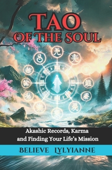Tao Of The Soul: Akashic Records, Karma, Soul Contracts and Finding Your Life’s Mission