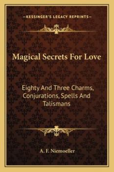 Paperback Magical Secrets For Love: Eighty And Three Charms, Conjurations, Spells And Talismans Book