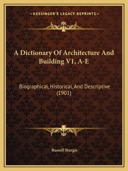 Paperback A Dictionary Of Architecture And Building V1, A-E: Biographical, Historical, And Descriptive (1901) Book