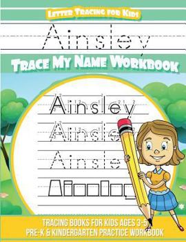 Paperback Ainsley Letter Tracing for Kids Trace my Name Workbook: Tracing Books for Kids ages 3 - 5 Pre-K & Kindergarten Practice Workbook Book