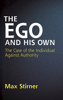 Paperback The Ego and His Own: The Case of the Individual Against Authority Book