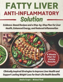 Paperback Fatty Liver Anti-Inflammatory Solution: Evidence-Based Recipes and a Step-by-Step Plan for Liver Health, Enhanced Energy, and Reduced Inflammation Book