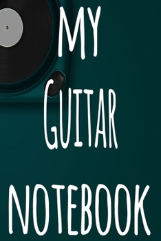 My Guitar Notebook: The perfect gift for the musician in your life - 119 page lined journal!