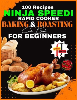 Paperback Ninja Speedi Rapid Cooker Baking & Roasting CookBook for Beginners: Effortless Techniques for Gourmet Delights in Minutes (100 Recipes ) Book
