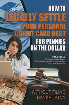 Paperback How to Legally Settle Your Personal Credit Card Debt for Pennies on the Dollar: Without Filing Bankruptcy Book