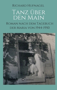Hardcover Tanz über den Main: Roman nach dem Tagebuch der Maria 1944-1950 [German] Book