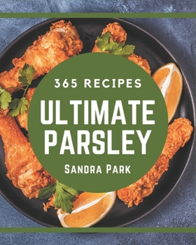 Paperback 365 Ultimate Parsley Recipes: Best-ever Parsley Cookbook for Beginners Book