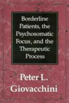 Hardcover Borderline Patients, the Psychosomatic Focus, and the Therapeutic Process Book