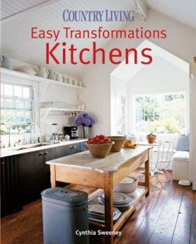 Country Living Easy Transformations: Kitchens - Book  of the Easy Transformations