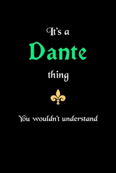 Paperback It's A Dante Thing, You Wouldn't Understand: Personalized Notebook Journal With Name Blank Lined Customized Diary Logbook Gifts Book