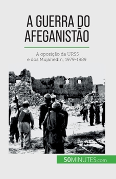 Paperback A guerra do Afeganistão: A oposição da URSS e dos Mujahedin, 1979-1989 [Portuguese] Book