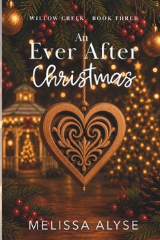 An Ever After Christmas: A Sweet Christmas Willow Creek Novella (The Willow Creek Series)