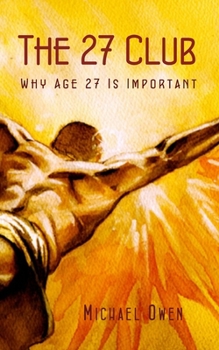 Paperback The 27 Club: Why Age 27 Is Important Book