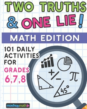 Paperback 101 Two Truths and One Lie! Math Activities for Grades 6, 7, and 8: 101 Daily Math Practice Activities for Middle School Math Students Book