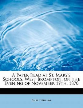 Paperback A Paper Read at St. Mary's Schools, West Brompton, on the Evening of November 17th, 1870 Book