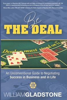 Paperback Be the Deal: An Unconventional Guide to Negotiating Success in Business and in Life Book