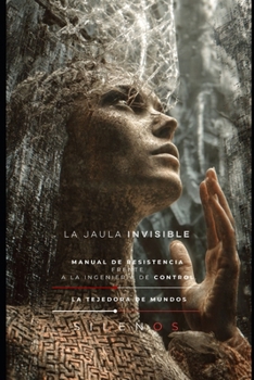 LA JAULA INVISIBLE: Manual de resistencia frente a la ingeniería de control. (Illuminati) (Spanish Edition)