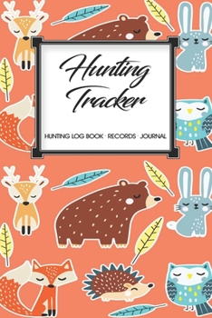 Hunting Log Book Records Journal: Hunting Tracker Hunting Forest Hunter Huntsman Wild Deer Bear Fox