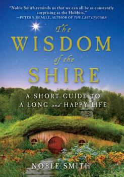 Hardcover The Wisdom of the Shire: A Short Guide to a Long and Happy Life Book