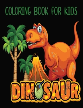 DINOSAUR Coloring Book For Kids: Adorable and various unique design of coloring book perfectly for preschooler kids age 4-8,