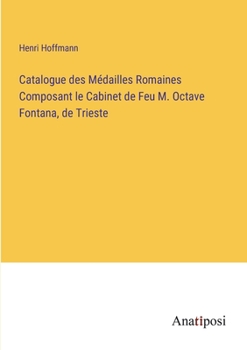 Paperback Catalogue des Médailles Romaines Composant le Cabinet de Feu M. Octave Fontana, de Trieste [French] Book