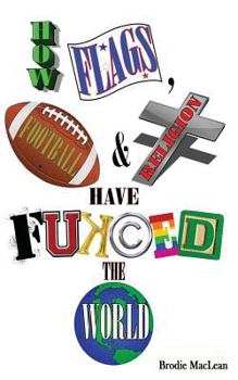 Paperback How Flags, Football and Religion have Fukced the World Book
