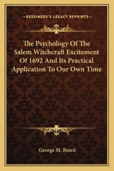 Paperback The Psychology Of The Salem Witchcraft Excitement Of 1692 And Its Practical Application To Our Own Time Book