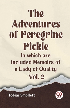The adventures of Peregrine Pickle. In which are included, Memoirs of a lady of quality. In four volumes. ... The eighth edition. Volume 2 of 4